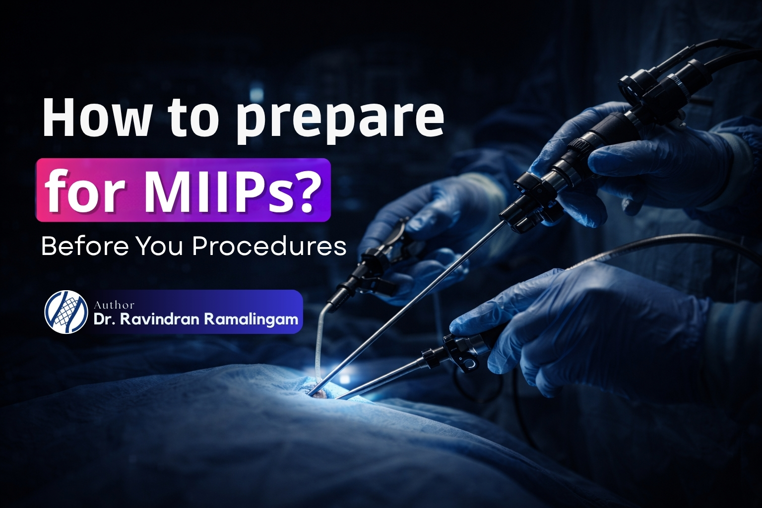 How to prepare for MIIPs? Before You Procedures by Dr Ravindran Ramalingam