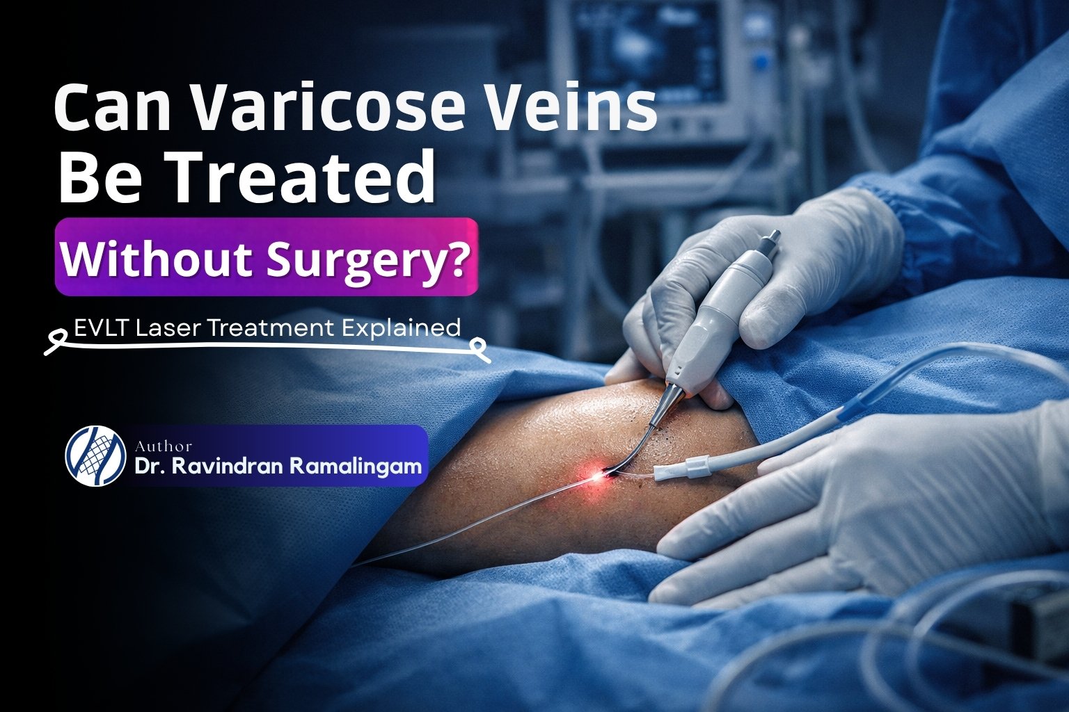 Varicose Vein Treatment Without Surgery: EVLT Explained