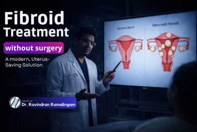 Fibroid Treatment Without Hysterectomy in chennai by Dr. Ravindran Ramalingam
